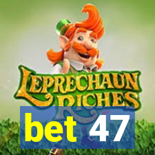 bet 47